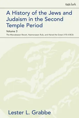 Storia degli ebrei e del giudaismo nel periodo del Secondo Tempio, volume 3: La rivolta dei Maccabaici, il governo degli Asmonei ed Erode il Grande - A History of the Jews and Judaism in the Second Temple Period, Volume 3: The Maccabaean Revolt, Hasmonaean Rule, and Herod the Great