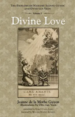 Amore divino: Gli emblemi di Madame Jeanne Guyon e Otto Van Veen, Vol. 1 - Divine Love: The Emblems of Madame Jeanne Guyon and Otto Van Veen, Vol. 1