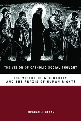 La visione del pensiero sociale cattolico: La virtù della solidarietà e la prassi dei diritti umani - The Vision of Catholic Social Thought: The Virtue of Solidarity and the Praxis of Human Rights