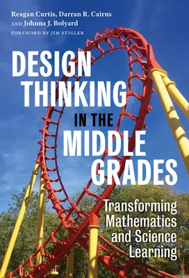 Il pensiero progettuale nelle scuole medie: Trasformare l'apprendimento della matematica e delle scienze - Design Thinking in the Middle Grades: Transforming Mathematics and Science Learning