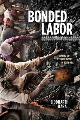 Lavoro vincolato: Affrontare il sistema della schiavitù in Asia meridionale - Bonded Labor: Tackling the System of Slavery in South Asia