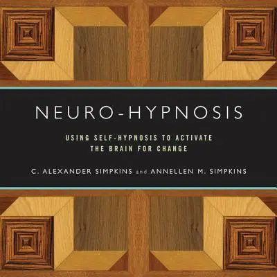 Neuroipnosi: Usare l'autoipnosi per attivare il cervello al cambiamento - Neuro-Hypnosis: Using Self-Hypnosis to Activate the Brain for Change