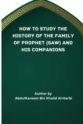 Come studiare la storia della famiglia del Profeta (Saw) e dei suoi Compagni (Ra) - How to Study the History of the Family of Prophet (Saw) and His Companions (Ra)