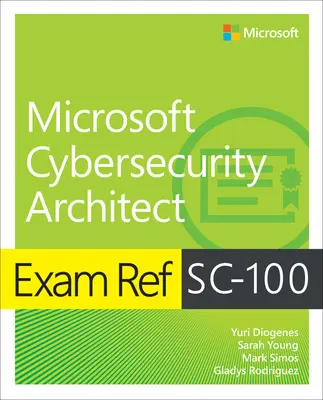 Esame Ref Sc-100 Architetto di sicurezza informatica Microsoft - Exam Ref Sc-100 Microsoft Cybersecurity Architect