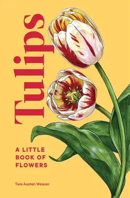 Tulipani: Un piccolo libro di fiori - Tulips: A Little Book of Flowers