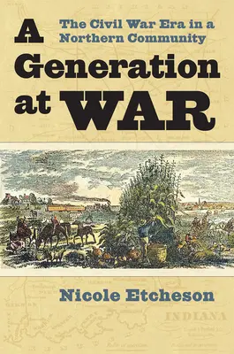 Una generazione in guerra: l'epoca della guerra civile in una comunità del Nord - A Generation at War: The Civil War Era in a Northern Community