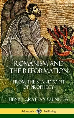 Romanismo e Riforma: Dal punto di vista della profezia (copertina rigida) - Romanism and the Reformation: From the Standpoint of Prophecy (Hardcover)