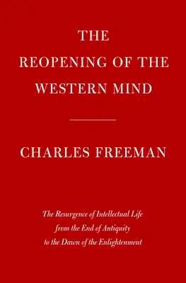 La riapertura della mente occidentale: La rinascita della vita intellettuale dalla fine dell'antichità all'alba dell'Illuminismo - The Reopening of the Western Mind: The Resurgence of Intellectual Life from the End of Antiquity to the Dawn of the Enlightenment