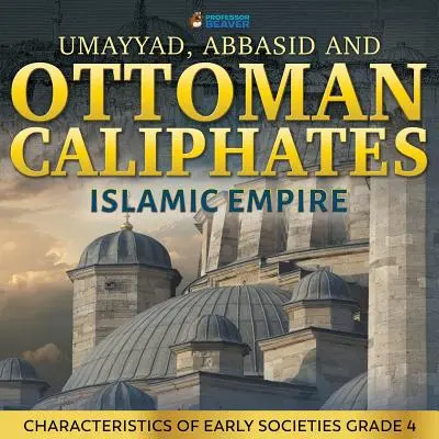 Califfati omayyade, abbaside e ottomano - Impero islamico: Caratteristiche delle prime società Grado 4 - Umayyad, Abbasid and Ottoman Caliphates - Islamic Empire: Characteristics of Early Societies Grade 4