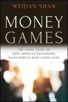 Giochi di soldi: La storia interna di come i dealmakers americani hanno salvato la banca più iconica della Corea - Money Games: The Inside Story of How American Dealmakers Saved Korea's Most Iconic Bank
