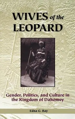 Mogli del Gattopardo: Genere, politica e cultura nel Regno del Dahomey - Wives of the Leopard: Gender, Politics, and Culture in the Kingdom of Dahomey
