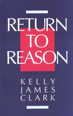 Ritorno alla ragione: Una critica dell'evidenzialismo illuminista e una difesa della ragione e della fede in Dio - Return to Reason: A Critique of Enlightenment Evidentialism and a Defense of Reason and Belief in God