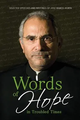 Parole di speranza in tempi difficili: Discorsi e scritti scelti di Jos Ramos-Horta - Words of Hope in Troubled Times: Selected Speeches and Writings of Jos Ramos-Horta