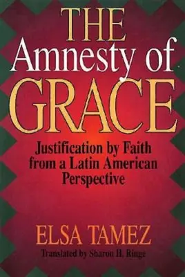 L'amnistia della grazia: La giustificazione per fede in una prospettiva latinoamericana - The Amnesty of Grace: Justification by Faith from a Latin American Perspective