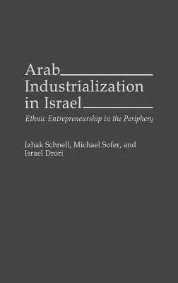 Industrializzazione araba in Israele: Imprenditorialità etnica nella periferia - Arab Industrialization in Israel: Ethnic Entrepreneurship in the Periphery
