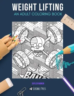 Sollevamento pesi: UN LIBRO DA COLORARE PER ADULTI: Un libro da colorare sul sollevamento pesi per adulti - Weight Lifting: AN ADULT COLORING BOOK: A Weight Lifting Coloring Book For Adults