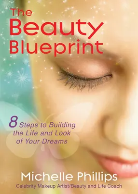 Il progetto di bellezza: 8 passi per costruire la vita e l'aspetto dei vostri sogni - The Beauty Blueprint: 8 Steps to Building the Life and Look of Your Dreams