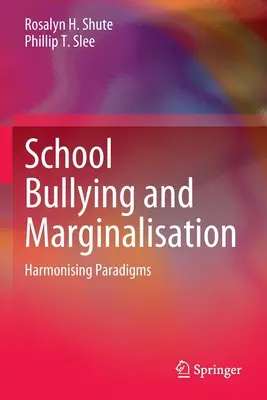 Bullismo scolastico ed emarginazione: Armonizzare i paradigmi - School Bullying and Marginalisation: Harmonising Paradigms
