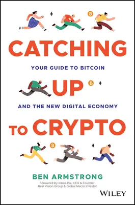Aggiornarsi sulle criptovalute: Guida al Bitcoin e alla nuova economia digitale - Catching Up to Crypto: Your Guide to Bitcoin and the New Digital Economy