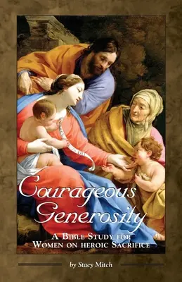 Generosità coraggiosa: Uno studio biblico per donne sul sacrificio eroico - Courageous Generosity: A Bible Study for Women on Heroic Sacrifice
