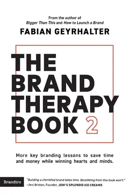The Brand Therapy Book 2: Altre lezioni chiave di branding per risparmiare tempo e denaro e conquistare cuori e menti. - The Brand Therapy Book 2: More key branding lessons to save time and money while winning hearts and minds.