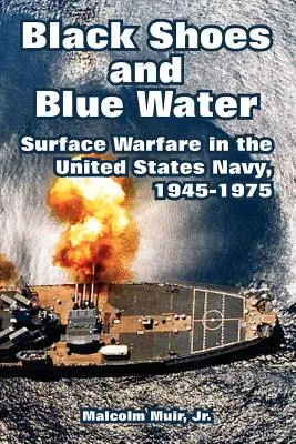 Scarpe nere e acqua blu: La guerra di superficie nella Marina degli Stati Uniti, 1945-1975 - Black Shoes and Blue Water: Surface Warfare in the United States Navy, 1945-1975