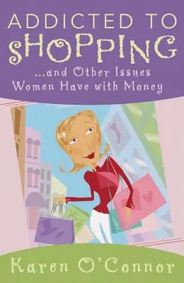 Dipendente dallo shopping: E altri problemi che le donne hanno con il denaro - Addicted to Shopping: And Other Issues Women Have with Money