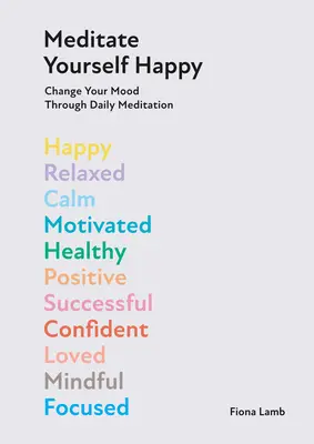 Meditare per essere felici: Cambia il tuo stato d'animo con 10 minuti di meditazione quotidiana - Meditate Yourself Happy: Change Your Mood with 10 Minutes of Daily Meditation
