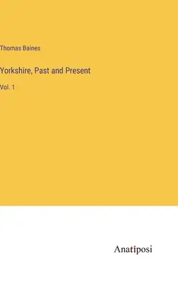 Yorkshire, passato e presente: Vol. 1 - Yorkshire, Past and Present: Vol. 1
