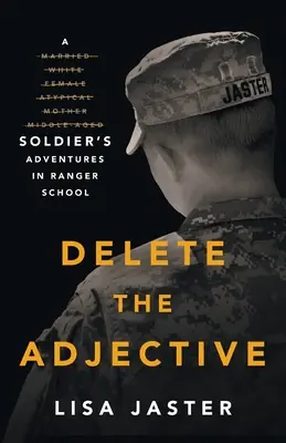 Cancellare l'aggettivo: Le avventure di un soldato alla scuola per ranger - Delete the Adjective: A Soldier's Adventures in Ranger School