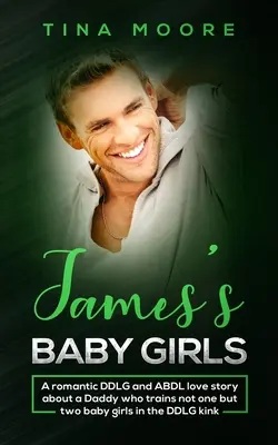 Le bambine di James: Una romantica storia d'amore DDLG e ABDL su un papà che addestra non una ma due bambine nel DDLG kink - James's Baby Girls: A romantic DDLG and ABDL love story about a Daddy who trains not one but two baby girls in the DDLG kink