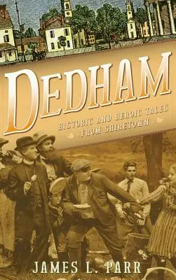 Dedham: racconti storici ed eroici da Shiretown - Dedham: Historic and Heroic Tales from Shiretown