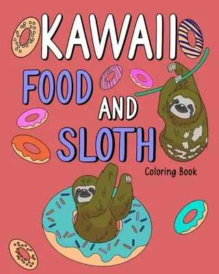 Libro da colorare Kawaii Food and Sloth: Disegni da colorare per adulti, dipinti su ricette di menu alimentari, regali per gli amanti dei bradipi - Kawaii Food and Sloth Coloring Book: Adult Coloring Pages, Painting Food Menu Recipes, Gifts for Sloth Lovers