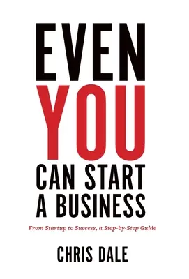 Anche tu puoi avviare un'impresa: Dall'avvio al successo, una guida passo dopo passo - Even You Can Start a Business: From Startup to Success, a Step-by-Step Guide