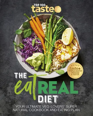 La dieta Eat Real: Il vostro ultimo libro di cucina e piano alimentare super-naturale per gli amanti dei cibi vegetali - The Eat Real Diet: Your Ultimate Veg-Lovers Super-Natural Cookbook and Eating Plan