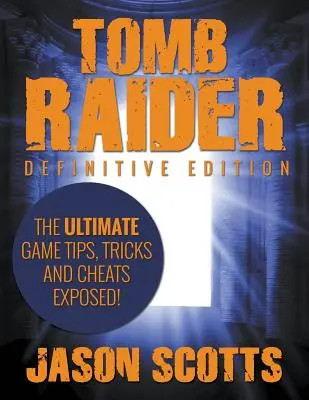 Tomb Raider: Definitive Edition - I suggerimenti, i trucchi e gli imbrogli del gioco definitivo! - Tomb Raider: Definitive Edition - The Ultimate Game Tips, Tricks and Cheats Exposed!