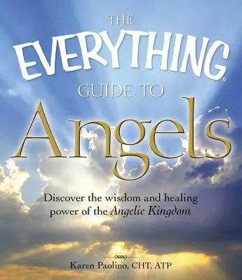 La Guida agli Angeli: Scoprire la saggezza e il potere di guarigione del regno angelico - The Everything Guide to Angels: Discover the Wisdom and Healing Power of the Angelic Kingdom