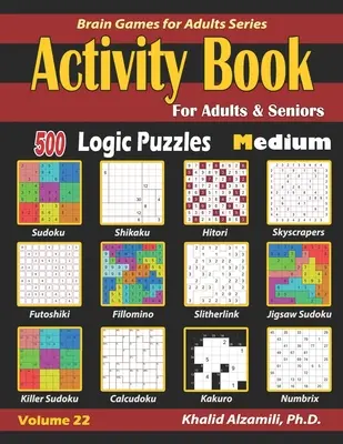 Libro di attività per adulti e anziani: 500 rompicapo logici di media difficoltà (Sudoku - Fillomino - Kakuro - Futoshiki - Hitori - Slitherlink - Killer Sudoku - Calcudo - Activity Book for Adults & Seniors: 500 Medium Logic Puzzles (Sudoku - Fillomino - Kakuro - Futoshiki - Hitori - Slitherlink - Killer Sudoku - Calcudo
