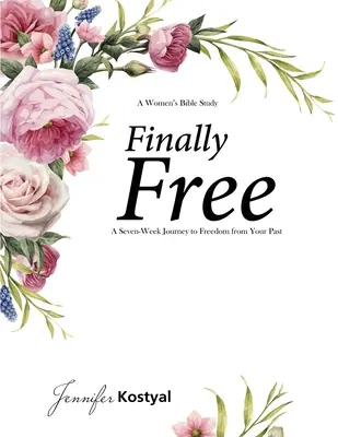 Finalmente uno studio biblico gratuito: Un viaggio di sette settimane verso la libertà dal passato - Finally Free Bible Study: A Seven-Week Journey to Freedom from Your Past