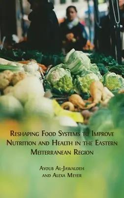 Rimodellare i sistemi alimentari per migliorare la nutrizione e la salute nella regione del Mediterraneo orientale - Reshaping Food Systems to improve Nutrition and Health in the Eastern Mediterranean Region