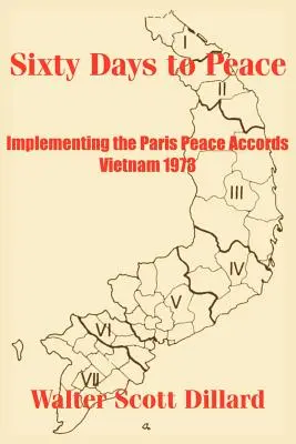 Sessanta giorni per la pace: L'attuazione degli accordi di pace di Parigi - Vietnam 1973 - Sixty Days to Peace: Implementing the Paris Peace Accords -- Vietnam 1973