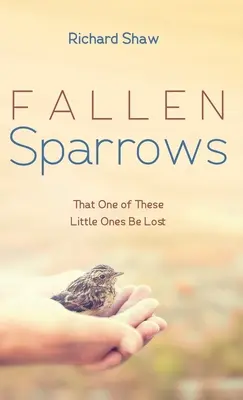 Passeri caduti: Che uno di questi piccoli si perda - Fallen Sparrows: That One of These Little Ones Be Lost