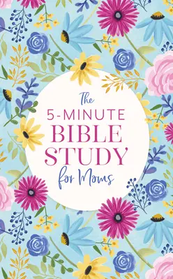 Lo studio biblico in 5 minuti per le mamme - The 5-Minute Bible Study for Moms