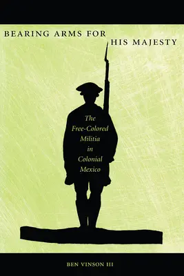 Portare le armi per Sua Maestà: La milizia libera nel Messico coloniale - Bearing Arms for His Majesty: The Free-Colored Militia in Colonial Mexico