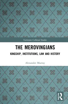 I Merovingi: Regalità, istituzioni, diritto e storia - The Merovingians: Kingship, Institutions, Law, and History