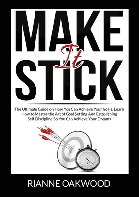 Fatti valere: La guida definitiva su come raggiungere i propri obiettivi, imparare a padroneggiare l'arte di fissare gli obiettivi e stabilire i propri obiettivi. - Make It Stick: The Ultimate Guide on How You Can Achieve Your Goals, Learn How to Master the Art of Goal Setting And Establishing Sel