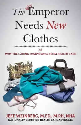 L'imperatore ha bisogno di vestiti nuovi: O perché la cura è scomparsa dall'assistenza sanitaria - The Emperor Needs New Clothes: Or Why The Caring Disappeared from Health Care