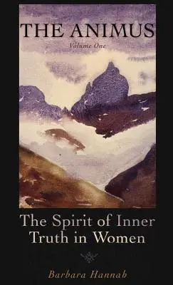 L'Animus: Lo spirito della verità interiore nella donna, volume 1 - The Animus: The Spirit of Inner Truth in Women, Volume 1