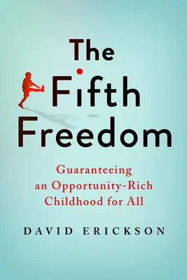 La quinta libertà: Garantire un'infanzia ricca di opportunità per tutti - The Fifth Freedom: Guaranteeing an Opportunity-Rich Childhood for All