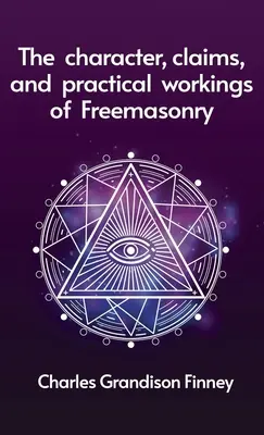 Carattere, rivendicazioni e funzionamento pratico della Massoneria Copertina rigida - Character, Claims and Practical Workings of Freemasonry Hardcover